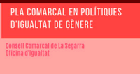 NOMÉS L'11% DE LES ALCALDIES DE LA SEGARRA ESTAN LIDERADES PER DONES, EL CONSELL COMARCAL APROVA EL PLA COMARCAL EN POLÍTIQUES D'IGUALTAT DE GÈNERE