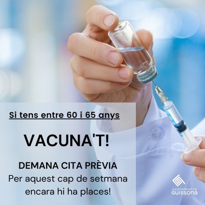 SI TENS ENTRE 60 I 65 ANYS, VACUNA'T!